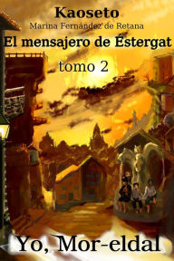 Title: El mensajero de Éstergat (Yo, Mor-eldal, Tomo 2), Author: Marina Fernández de Retana