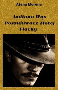 Title: Indiana Was Poszukiwacz Zlotej Flachy, Author: Atena Morena