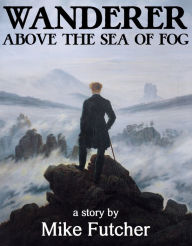 Title: Wanderer Above the Sea of Fog, Author: Mike Futcher