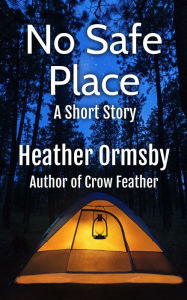 Title: No Safe Place: A Short Story, Author: Heather Ormsby