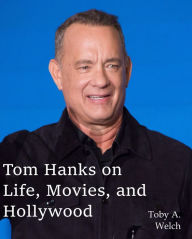 Title: Tom Hanks on Life, Movies, and Hollywood, Author: Toby Welch