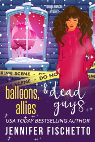 Title: Balloons, Allies & Dead Guys, Author: Jennifer Fischetto