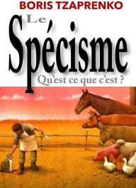 Title: Le spécisme, qu'est ce que c'est ?, Author: Boris Tzaprenko