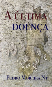 Title: A última doença, Author: Pedro Moreira Nt