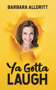 Title: Ya Gotta Laugh, Author: Barbara Alldritt