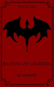 Title: Blood of Legends, Author: J.R. Knight