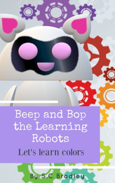 Beep and Bop the Learning Robots: Let's Learn Colors