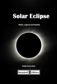 Title: Solar Eclipse: Myth, Legend and Reality, Author: Pablo Ruiz