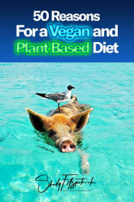 Title: 50 Reasons For a Vegan and Plant-Based Diet, Author: Shelly Fitzpatrick