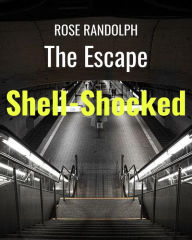 Title: The Escape: Shell-Shocked, Author: Rose Randolph