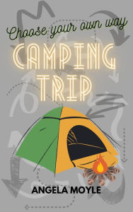 Title: Choose Your Own Way: Camping Trip, Author: Angela Moyle