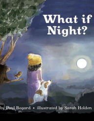 Title: What if Night?, Author: Paul Bogard