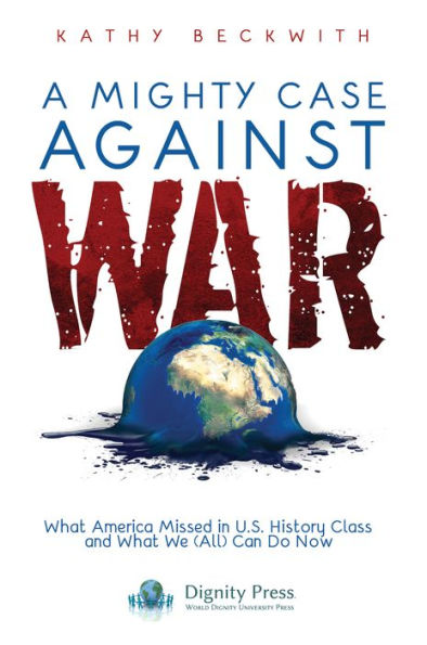 A Mighty Case Against War: What America Missed in U.S. History Class and What We (All) Can Do Now