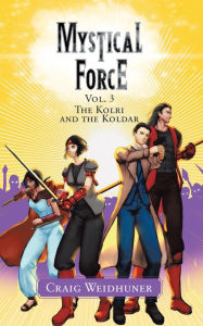 Title: Mystical Force: Vol. 3 The Kolri and the Koldar, Author: Craig Weidhuner