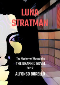 Title: Luna Stratman The Mystery of Mogadishu: The Graphic Novel (Part 2), Author: Alfonso Borello