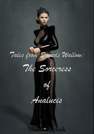 Title: Tales from Swords Wallow: The Sorceress of Analucis, Author: Nicole Draylock