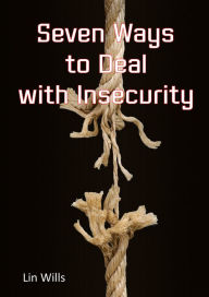 Title: Seven Ways to Deal with Insecurity, Author: Lin Wills