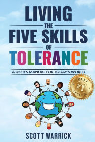 Title: Living The Five Skills of Tolerance: A User's Manual for Today's World, Author: Scott Warrick