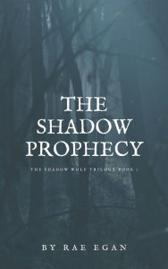 Title: The Shadow Prophecy, Author: Rae Egan