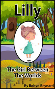 Title: Lilly: The Girl between the Worlds, Author: Robyn Reynard