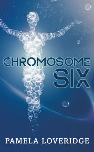 Title: Chromosome Six, Author: Pamela Loveridge