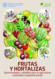 Title: Frutas y hortalizas: Oportunidades y desafíos para la agricultura sostenible a pequeña escala, Author: Organización de las Naciones Unidas para la Alimentación y la Agricultura