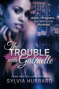 Title: The Trouble With Gabrielle, Author: Sylvia Hubbard