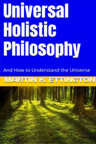 Title: Universal Holistic Philosophy, Author: Martin Ettington