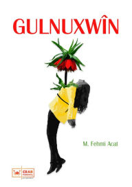 Title: Gulnuxwîn, Author: M. Fehmi Acat