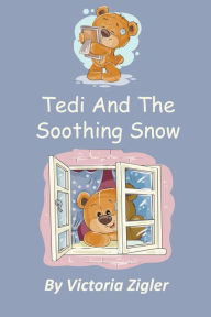 Title: Tedi And The Soothing Snow, Author: Victoria Zigler