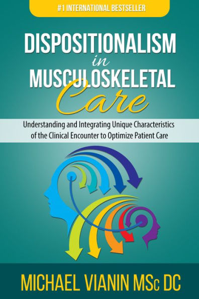 Dispositionalism in Musculoskeletal Care: Understanding and Integrating Unique Characteristics of the Clinical Encounter to Optimize Patient Care