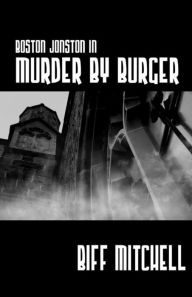Title: Boston Jonson in Murder by Burger, Author: Biff Mitchell