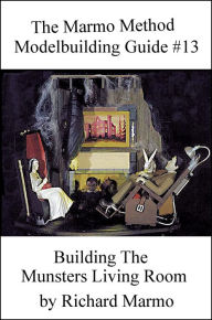 Title: The Marmo Method Modelbuilding Guide #13: Building The Munsters Living Room, Author: Richard Marmo