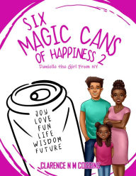 Title: 6 Magic Cans of Happiness: Danielle The Girl From NY, Author: Clarence Coggins