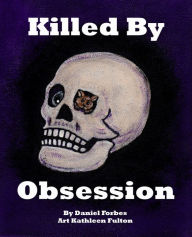 Title: Killed By Obsession, Author: Daniel Forbes