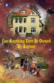 Title: Can Anything Ever Be Owned By Anyone, Author: Sha'Ra On WindWalker