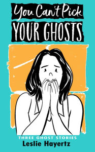 Title: You Can't Pick Your Ghosts, Author: Leslie Hayertz