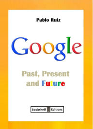 Title: Google: Past, Present And Future, Author: Pablo Ruiz