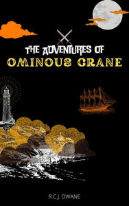 Title: The Adventures of Ominous Crane, Author: R.C.J. Dwane