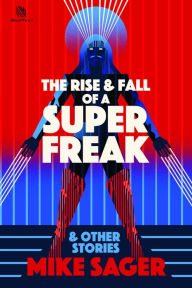 Title: The Rise and Fall of a Super Freak: And Other True Stories of Black Men Who Made History, Author: Mike Sager