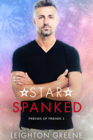 Title: Star Spanked: Friends of Friends 3, Author: Leighton Greene
