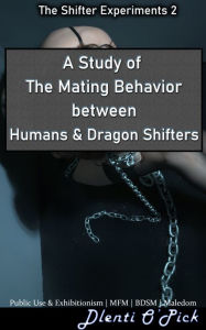 Title: A Study of The Mating Behaviors between Humans & Dragon Shifters, Author: Dlenti O'Pick