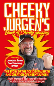 Title: Cheeky Jurgen's Book of Cheeky Sayings: The Story of the Accidental Birth and Creation of Cheeky Jurgen, Author: Mereo Books