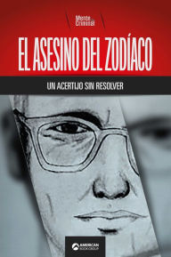 Title: El asesino del Zodíaco, un acertijo sin resolver, Author: Mente Criminal