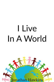 Title: I Live In A World, Author: Jonathan Hawkins