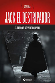 Title: Jack el Destripador, el terror de Whitechapel, Author: Mente Criminal