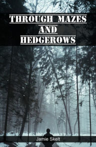 Title: Through Mazes and Hedgerows, Author: Jamie Skelt