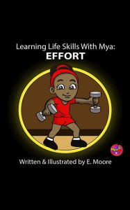 Title: Learning Life Skills with Mya: Effort, Author: E Moore