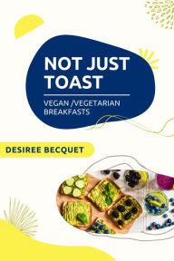 Title: Not Just Toast, Author: Desiree Becquet