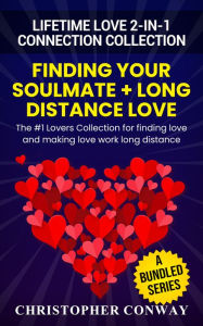 Title: Lifetime Love 2-In-1 Connection Collection: Finding Your Soulmate + Long Distance Love - The #1 Lovers Collection for Finding Love and Making Love Work Long Distance, Author: Christopher Conway